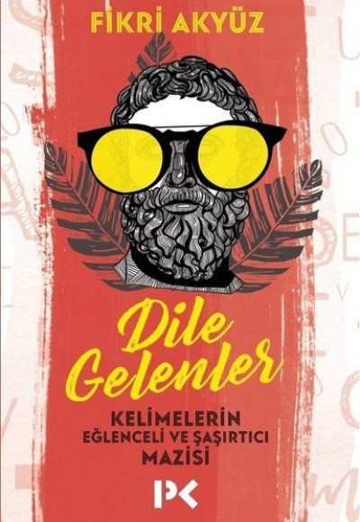 Dile Gelenler - Kelimelerin Eğlenceli ve Şaşırtıcı Mazisi Dile Gelenler - Kelimelerin Eğlenceli ve Şaşırtıcı Mazisi