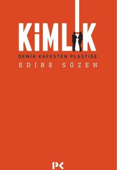 Kimlik - Demir Kafesten Plastiğe Kimlik - Demir Kafesten Plastiğe