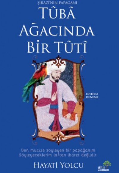 Tûbâ Ağacında Bir Tûtî Tûbâ Ağacında Bir Tûtî