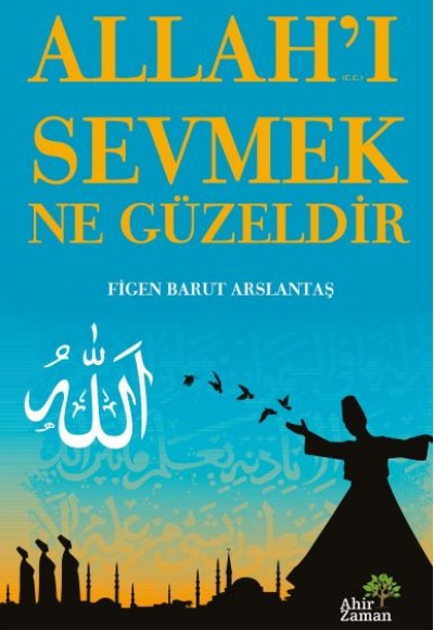 Allah’ı Sevmek Ne Güzeldir Allah’ı Sevmek Ne Güzeldir