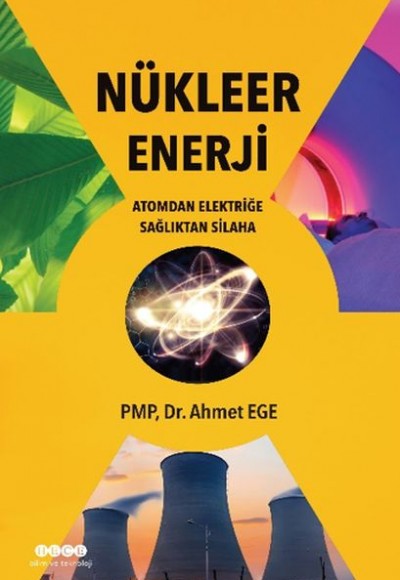 Nükleer Enerji - Atomdan Elektriğe Sağlıktan Silaha Nükleer Enerji - Atomdan Elektriğe Sağlıktan Silaha
