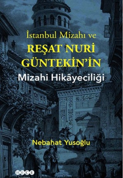 İstanbul Mizahı ve Reşat Nuri Güntekin’in Mizahi Hikayeciliği İstanbul Mizahı ve Reşat Nuri Güntekin’in Mizahi Hikayeciliği