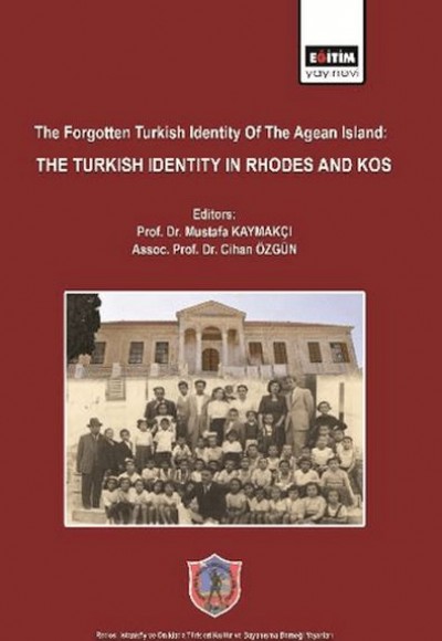 The Forgotten Turkish Identity of the Aegean Islands: Turkish Identity in Rhodes and Kos The Forgotten Turkish Identity of the Aegean Islands: Turkish Identity in Rhodes and Kos