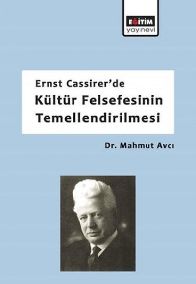 Ernst Cassirerde Kültür Felsefesinin Temellendirilmesi Ernst Cassirerde Kültür Felsefesinin Temellendirilmesi