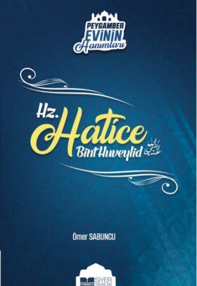 Peygamber Evinin Hanımları - Hz. Hatice Bint Huveylid Peygamber Evinin Hanımları - Hz. Hatice Bint Huveylid