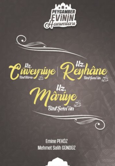 Peygamber Evinin Hanımları - Hz. Cüveyride Bint Haris-Hz. Reyhane Bint Şem'un-Hz. Mariye Bint Şem'un Peygamber Evinin Hanımları - Hz. Cüveyride Bint Haris-Hz. Reyhane Bint Şem'un-Hz. Mariye Bint Şem'un