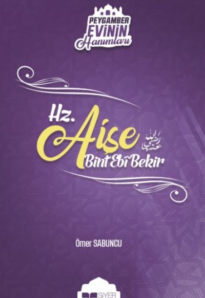 Peygamber Evinin Hanımları - Hz. Aişe Bint Ebi Bekir Peygamber Evinin Hanımları - Hz. Aişe Bint Ebi Bekir