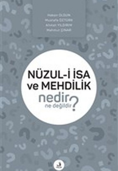 Nüzul-i I·sa ve Mehdilik Nedir Ne Değildir? Nüzul-i I·sa ve Mehdilik Nedir Ne Değildir?
