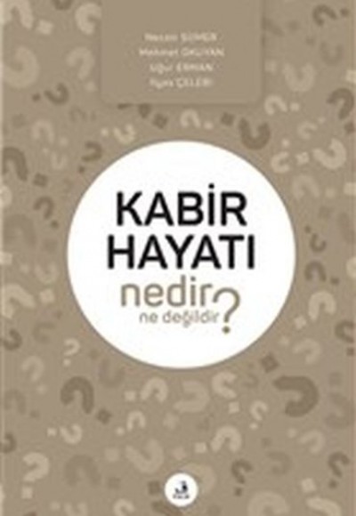 Kabir Hayatı Nedir Ne Değildir? Kabir Hayatı Nedir Ne Değildir?