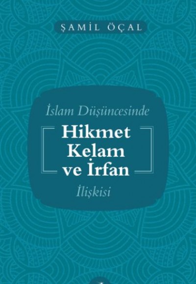 İslam Düşüncesinde Hikmet Kelam ve İrfan İlişkisi İslam Düşüncesinde Hikmet Kelam ve İrfan İlişkisi