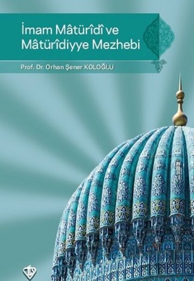 İmam Maturidi ve Maturidiyye Mezhebi İmam Maturidi ve Maturidiyye Mezhebi