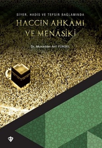 Siyer Hadis ve Tefsir Bağlamında Haccın Ahkamı ve Menasiki Siyer Hadis ve Tefsir Bağlamında Haccın Ahkamı ve Menasiki