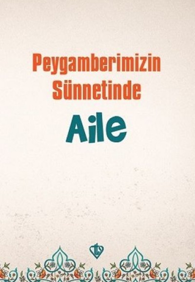 Peygamberimizin Sünnetinde Aile Peygamberimizin Sünnetinde Aile