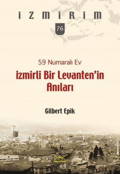 59 Numaralı Ev-İzmirli Bir Levanten’in Anıları 59 Numaralı Ev-İzmirli Bir Levanten’in Anıları
