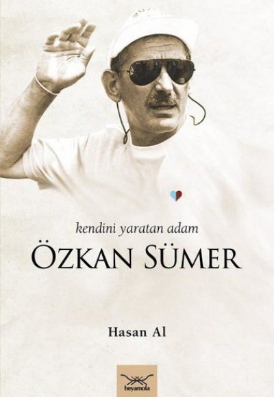Kendini Yaratan Adam: Özkan Sümer Kendini Yaratan Adam: Özkan Sümer