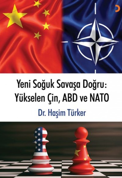 Yeni Soğuk Savaşa Doğru - Yükselen Çin, ABD ve NATO Yeni Soğuk Savaşa Doğru - Yükselen Çin, ABD ve NATO