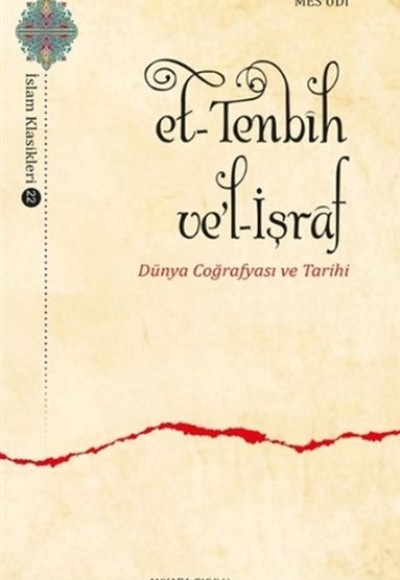 Et-Tenbih vel-İşraf - Dünya Coğrafyası ve Tarihi Et-Tenbih vel-İşraf - Dünya Coğrafyası ve Tarihi