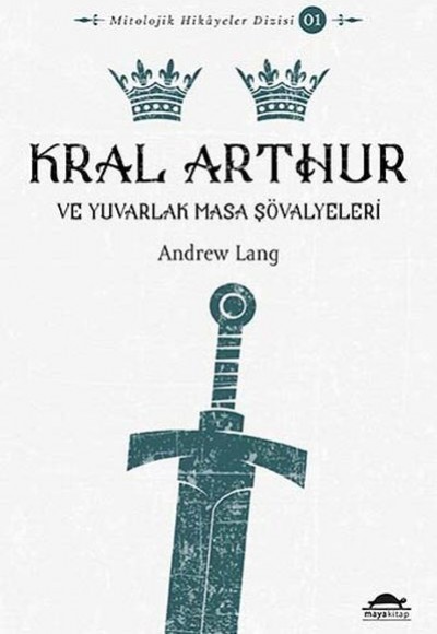 Mitolojik Hikâyeler Dizisi 01 - Kral Arthur ve Yuvarlak Masa Şövalyeleri Mitolojik Hikâyeler Dizisi 01 - Kral Arthur ve Yuvarlak Masa Şövalyeleri