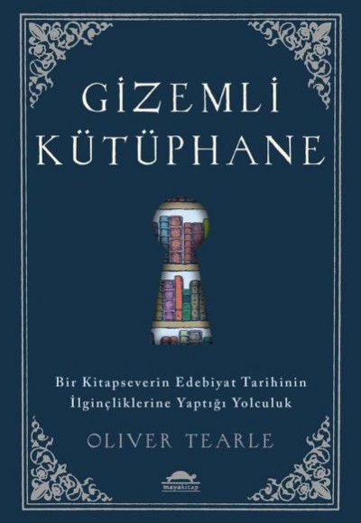 Gizemli Kütüphane - Bir Kitapseverin Edebiyat Tarihinin İlginçliklerine Yaptığı Yolculuk Gizemli Kütüphane - Bir Kitapseverin Edebiyat Tarihinin İlginçliklerine Yaptığı Yolculuk