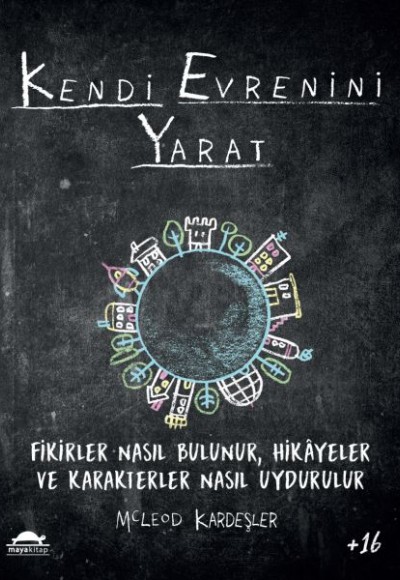 Kendi Evrenini Yarat - Fikirler Nasıl Bulunur, Hikayeler ve Karakterler Nasıl Uydurulur Kendi Evrenini Yarat - Fikirler Nasıl Bulunur, Hikayeler ve Karakterler Nasıl Uydurulur
