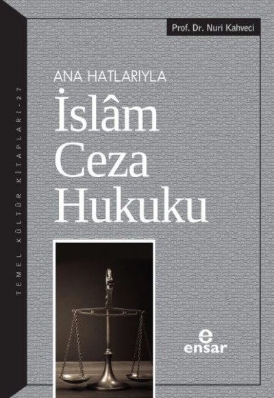 Ana Hatlarıyla İslam Ceza Hukuku Ana Hatlarıyla İslam Ceza Hukuku