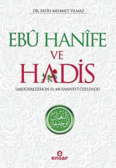 Ebu Hanife ve Hadis - Abdürrezzak'ın El-Musannef'i Özelinde Ebu Hanife ve Hadis - Abdürrezzak'ın El-Musannef'i Özelinde