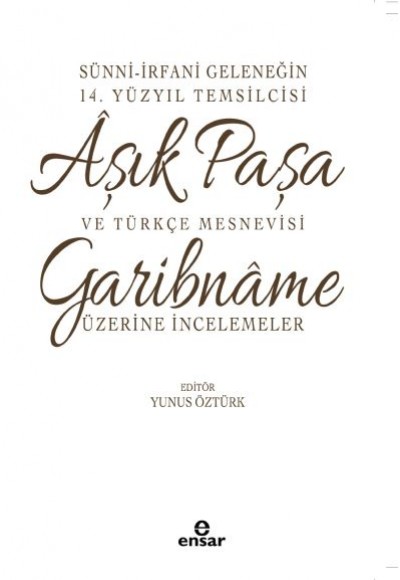 Sünni-İrfani Geleneğin 14. Yüzyıl Temsilcisi Aşık Paşa ve Türkçe Mesnevisi Sünni-İrfani Geleneğin 14. Yüzyıl Temsilcisi Aşık Paşa ve Türkçe Mesnevisi
