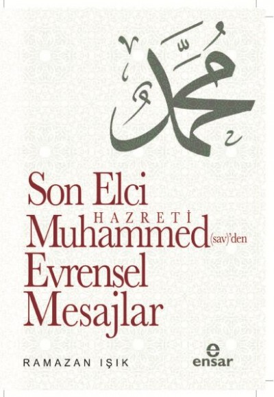 Son Elçi Hazreti Muhammed (sav)'den Evrensel Mesajlar Son Elçi Hazreti Muhammed (sav)'den Evrensel Mesajlar