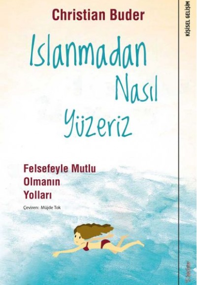 Islanmadan Nasıl Yüzeriz - Felsefeyle Mutlu Olmanın Yolları Islanmadan Nasıl Yüzeriz - Felsefeyle Mutlu Olmanın Yolları