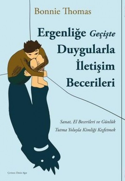 Ergenliğe Geçişte Duygularla İletişim Becerileri Ergenliğe Geçişte Duygularla İletişim Becerileri