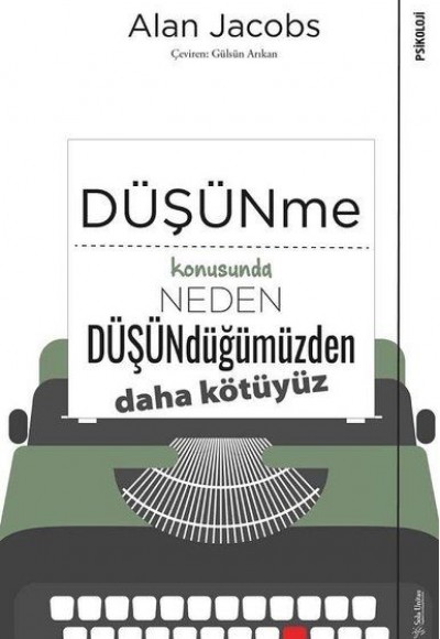 Düşünme Konusunda Neden Düşündüğümüzden Daha Kötüyüz Düşünme Konusunda Neden Düşündüğümüzden Daha Kötüyüz
