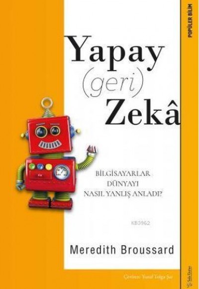 Yapay (Geri) Zeka - Bilgisayarlar Dünyayı Nasıl Yanlış Anladı? Yapay (Geri) Zeka - Bilgisayarlar Dünyayı Nasıl Yanlış Anladı?