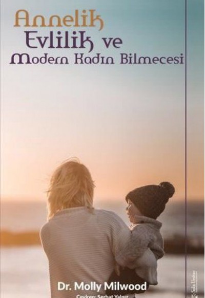 Annelik, Evlilik ve Modern Kadın Bilmecesi Annelik, Evlilik ve Modern Kadın Bilmecesi