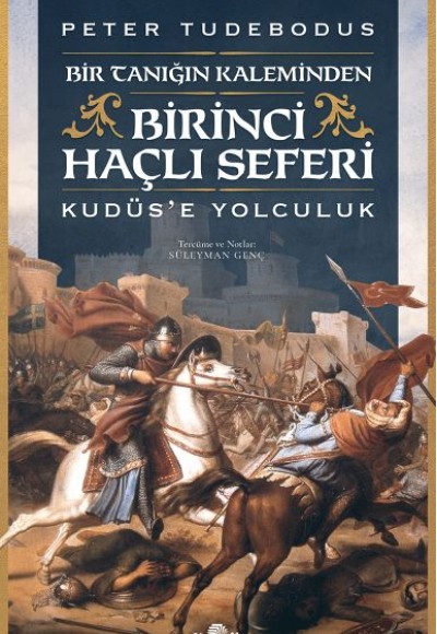 Birinci Haçlı Seferi - Bir Tanığın Kaleminden Kudüs’e Yolculuk Birinci Haçlı Seferi - Bir Tanığın Kaleminden Kudüs’e Yolculuk