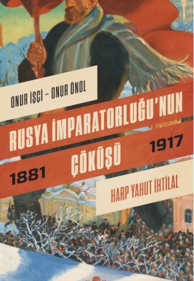 Rusya İmparatorluğu’nun Çöküşü - Harp Yahut İhtilal (1881-1917) Rusya İmparatorluğu’nun Çöküşü - Harp Yahut İhtilal (1881-1917)