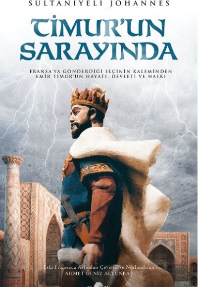 Timur'un Sarayında - Fransa’ya Gönderdiği Elçinin Kaleminden Emîr Timur’un Hayatı, Devleti ve Halkı Timur'un Sarayında - Fransa’ya Gönderdiği Elçinin Kaleminden Emîr Timur’un Hayatı, Devleti ve Halkı