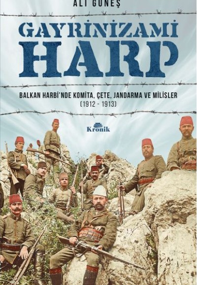 Gayrinizami Harp - Balkan Harbi’nde Komita, Çete, Jandarma ve Milisler 1912-1913 Gayrinizami Harp - Balkan Harbi’nde Komita, Çete, Jandarma ve Milisler 1912-1913