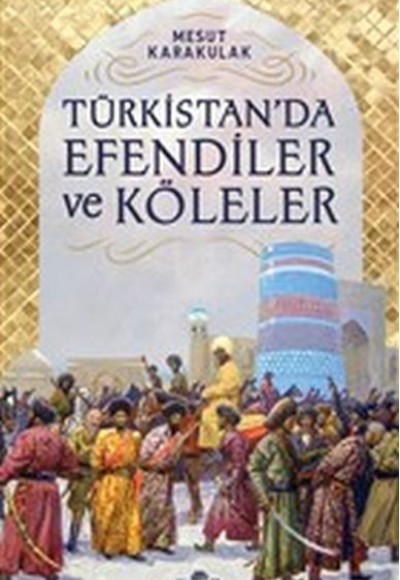 Türkistan’da Efendiler ve Köleler Türkistan’da Efendiler ve Köleler