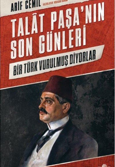 Talat Paşa’nın Son Günleri - Bir Türk Vurulmuş Diyorlar Talat Paşa’nın Son Günleri - Bir Türk Vurulmuş Diyorlar