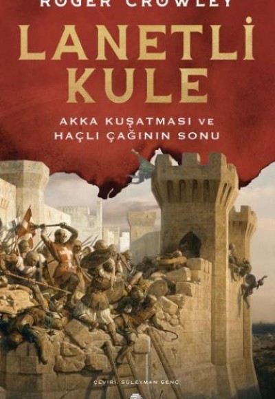 Lanetli Kule - Akka Kuşatması ve Haçlı Çağının Sonu Lanetli Kule - Akka Kuşatması ve Haçlı Çağının Sonu