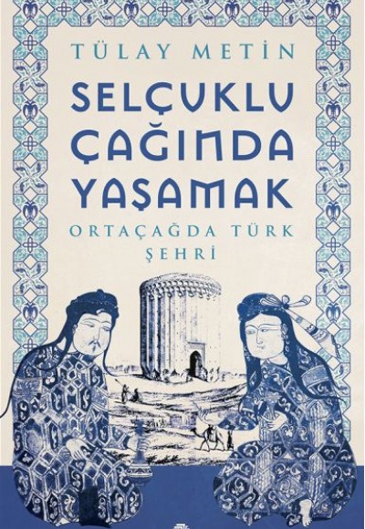 Selçuklu Çağında Yaşamak Selçuklu Çağında Yaşamak