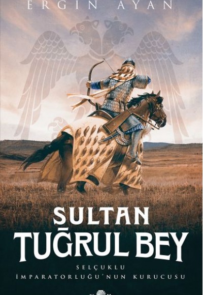 Sultan Tuğrul Bey - Selçuklu İmparatorluğu’nun Kurucusu Sultan Tuğrul Bey - Selçuklu İmparatorluğu’nun Kurucusu