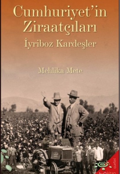 Cumhuriyet’in Ziraatçıları İyriboz Kardeşler Cumhuriyet’in Ziraatçıları İyriboz Kardeşler