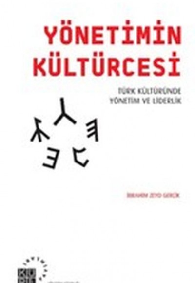 Yönetimin Kültürcesi - Türk Kültüründe Yönetim ve Liderlik Yönetimin Kültürcesi - Türk Kültüründe Yönetim ve Liderlik