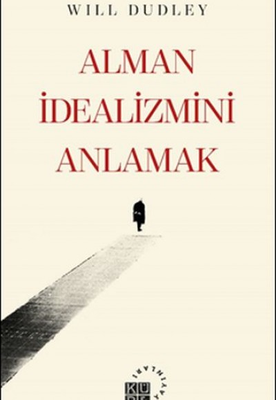 Alman İdealizmini Anlamak Alman İdealizmini Anlamak