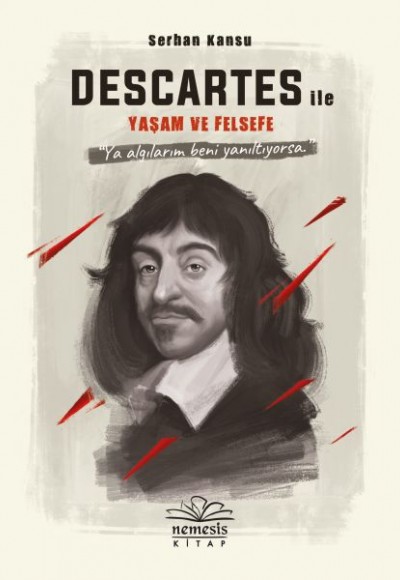 Descartes ile Yaşam ve Felsefe Descartes ile Yaşam ve Felsefe