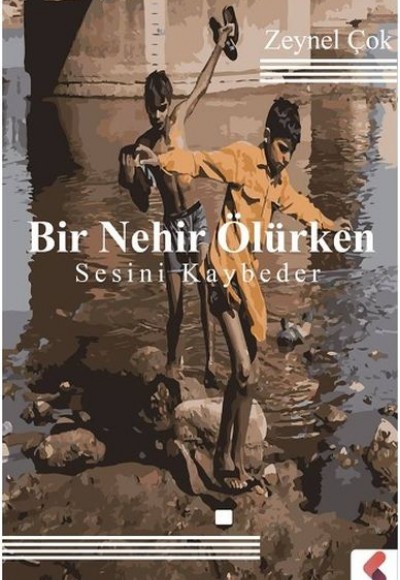 Bir Nehir Ölürken Sesini Kaybeder Bir Nehir Ölürken Sesini Kaybeder