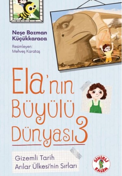 Ela’nın Büyülü Dünyası 3 Gizemli TarihArılar Ülkesi’nin Sırları Ela’nın Büyülü Dünyası 3 Gizemli TarihArılar Ülkesi’nin Sırları