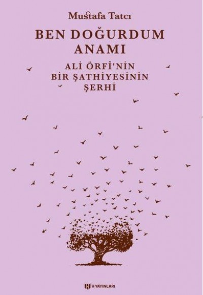 Ben Doğurdum Anamı - Ali Örfînin Bir Şathiyesinin Şerhi Ben Doğurdum Anamı - Ali Örfînin Bir Şathiyesinin Şerhi