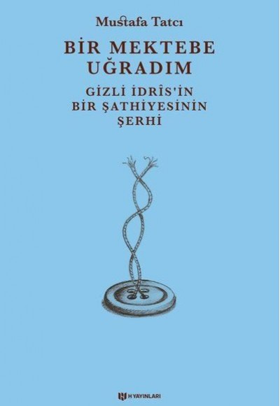 Bir Mektebe Uğradım - Gizli İdrisnin Bir Şathiyesinin Şerhi Bir Mektebe Uğradım - Gizli İdrisnin Bir Şathiyesinin Şerhi